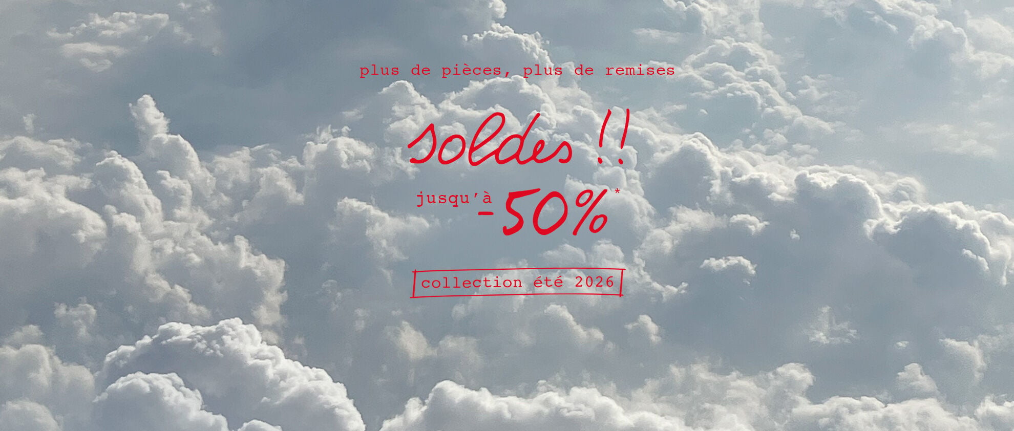 plus de pi&egrave;ces, plus de remises - soldes !! jusqu'&agrave; -50%* - collection &eacute;t&eacute; 2026